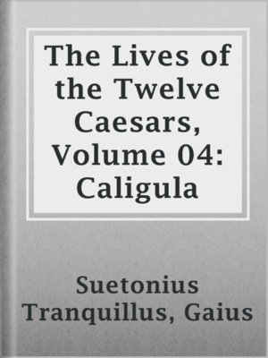cover image of The Lives of the Twelve Caesars, Volume 04: Caligula
